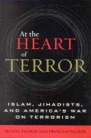 At the heart of terror : Islam, Jihadists, and America's war on terrorism /