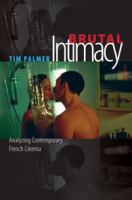 Brutal intimacy : analyzing contemporary French cinema /