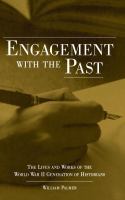 Engagement with the past : the lives and works of the World War II generation of historians