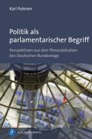 Politik Als Parlamentarischer Begriff Perspektiven Aus Den Plenardebatten des Deutschen Bundestags.