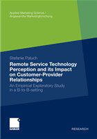 Remote Service Technology Perception and its Impact on Customer-Provider Relationships An Empirical Exploratory Study in a B-to-B-setting /