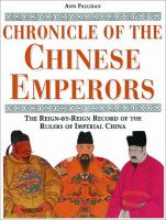 Chronicle of the Chinese emperors : the reign-by-reign record of the rulers of Imperial China /