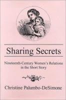 Sharing secrets : nineteenth-century women's relations in the short story /