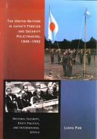 The United Nations in Japan's Foreign and Security Policymaking, 1945-1992 : National Security, Party Politics, and International Status.