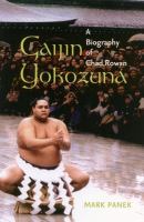 Gaijin yokozuna : a biography of Chad Rowan /