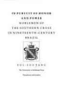 In pursuit of honor and power : noblemen of the Southern Cross in nineteenth century in Brazil /