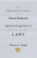 The theological basis of liberal modernity in Montesquieu's Spirit of the laws /