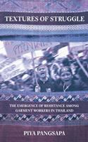 Textures of Struggle : The Emergence of Resistance among Garment Workers in Thailand.