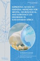 Improving access to essential medicines for mental, neurological, and substance use disorders in Sub-Saharan Africa workshop summary /