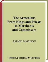 The Armenians : From Kings and Priests to Merchants and Commissars.