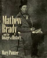 Mathew Brady and the image of history /