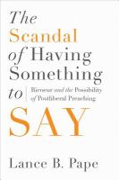 The scandal of having something to say Ricoeur and the possibility of postliberal preaching /