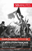 La Révolution Française et la Fin de la Monarchie Absolue : Aux Armes, Citoyens !.