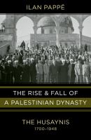 The rise and fall of a Palestinian dynasty : The Husaynis, 1700-1948 /