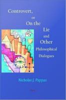 Controvert, or On the Lie : And Other Philosophical Dialogues.