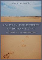 Roads in the deserts of Roman Egypt : analysis, atlas, commentary /