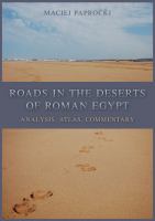 Roads in the deserts of Roman Egypt analysis, atlas, commentary /