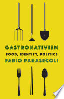 Gastronativism : food, identity, politics /
