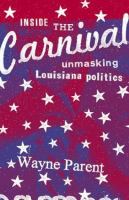 Inside the carnival : unmasking Louisiana politics /