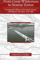 From great wilderness to Seaway towns : a comparative history of Cornwall, Ontario, and Massena, New York, 1784-2001 /