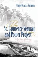 The St. Lawrence Seaway and Power Project : an oral history of the greatest construction show on earth /