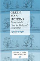 Green man Hopkins poetry and the Victorian ecological imagination /