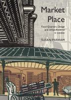 Market place food quarters, design and urban renewal in London /