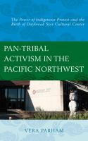 Pan-tribal activism in the Pacific Northwest the power of indigenous protest and the birth of Daybreak Star Cultural Center /