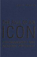Fall of an icon : psychoanalysis and academic psychiatry /
