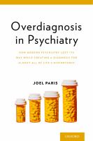Overdiagnosis in psychiatry how modern psychiatry lost its way while creating a diagnosis for almost all of life's misfortunes /