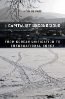 The capitalist unconscious : from Korean unification to transnational Korea /