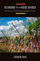 Belonging in a house divided : the violence of the North Korean resettlement process /