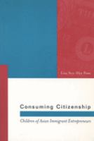 Consuming citizenship : children of Asian immigrant entrepreneurs /