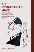 The Proletarian Wave Literature and Leftist Culture in Colonial Korea, 1910-1945 /