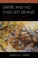 Sartre and no child left behind an existential psychoanalytic anthropology of urban schooling /