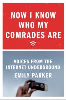 Now I know who my comrades are : voices from the Internet underground /