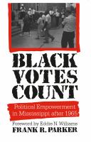 Black votes count : political empowerment in Mississippi after 1965 /