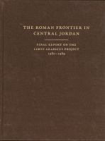The Roman frontier in central Jordan : final report on the Limes Arabicus Project, 1980-1989 /