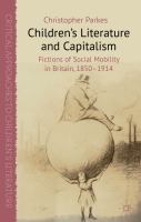 Children's literature and capitalism fictions of social mobility in Britain, 1850-1914 /