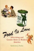 Food Is Love : Advertising and Gender Roles in Modern America.