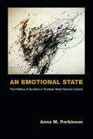 An emotional state : the politics of emotion in postwar West German culture /