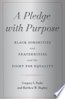 A pledge with purpose : Black sororities and fraternities and the fight for equality /