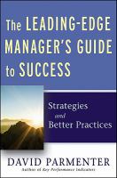 The Leading-Edge Manager's Guide to Success : Strategies and Better Practices.