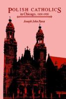 Polish Catholics in Chicago, 1850-1920 : a religious history /