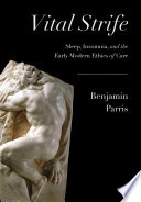 Vital strife : sleep, insomnia, and the early modern ethics of care /