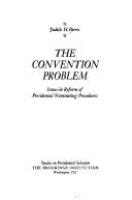 The convention problem: issues in reform of presidential nominating procedures /