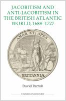 Jacobitism and anti-Jacobitism in the British Atlantic World, 1688-1727 /