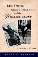 Lee Smith, Annie Dillard, and the Hollins Group : a genesis of writers /