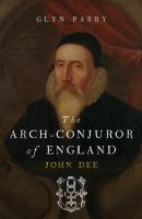 The arch-conjuror of England : John Dee /