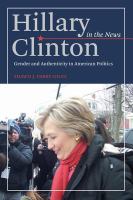 Hillary Clinton in the news gender and authenticity in American politics /